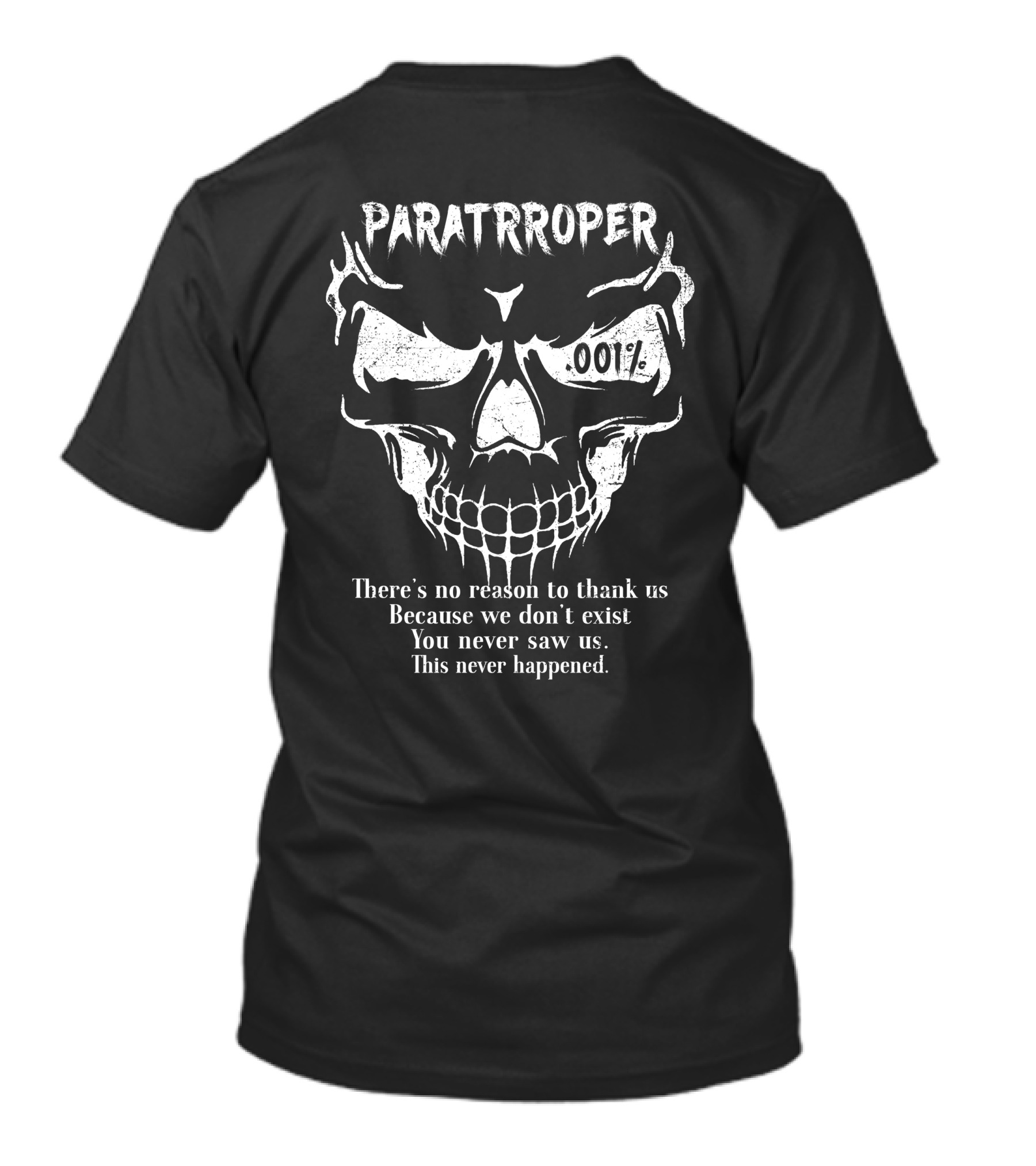Paratrroper 00 1% There's No Reason To Thank Us Because We Don't Exist You Never Saw Us This Never Happened T-Shirt