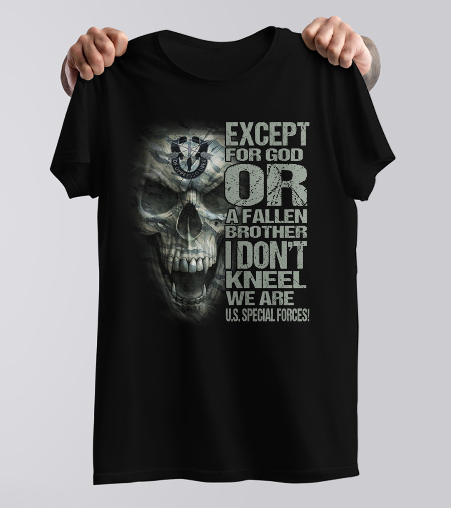Except For God Or A Fallen Brother I Don't Kneel We Are U.s. Special Forces De Oppresso Liber Skull T-Shirt