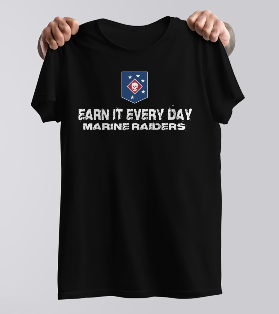 Earn It Every Day Marine Raiders T-Shirt