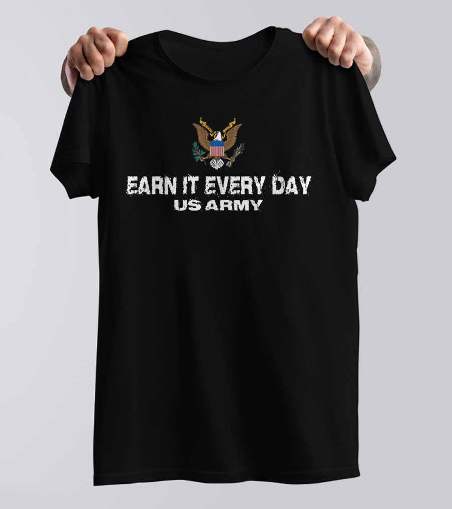Eagle Emblem Earn It Every Day Us Army T-Shirt