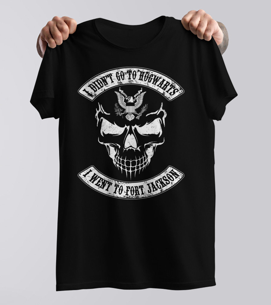 I Didn't Go To Hogwarts I Went To Fort Jackson Skull With Eagle T-Shirt