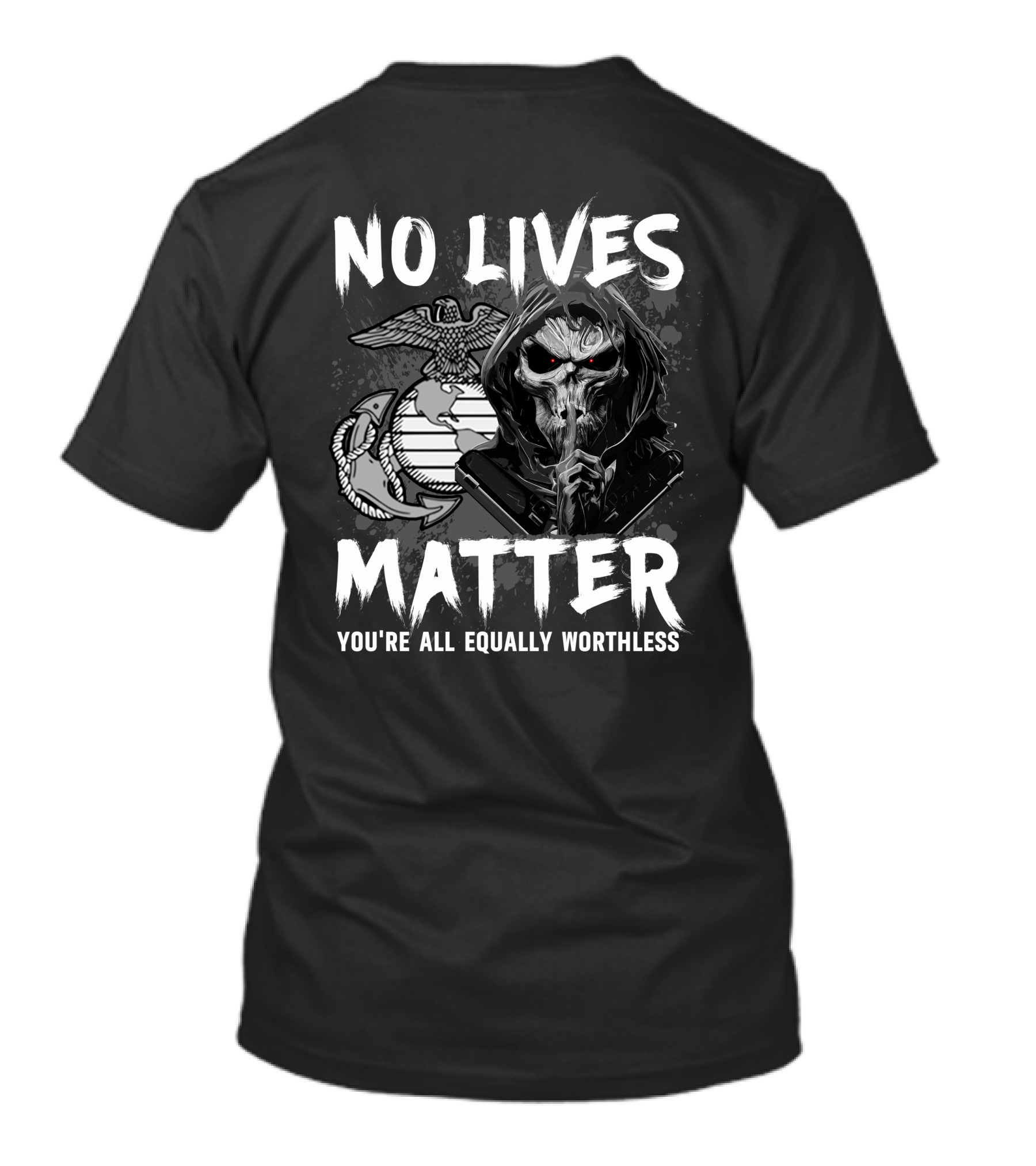 No Lives Matter You're All Equally Worthless Grim Reaper With Marine Corps Symbol T-Shirt