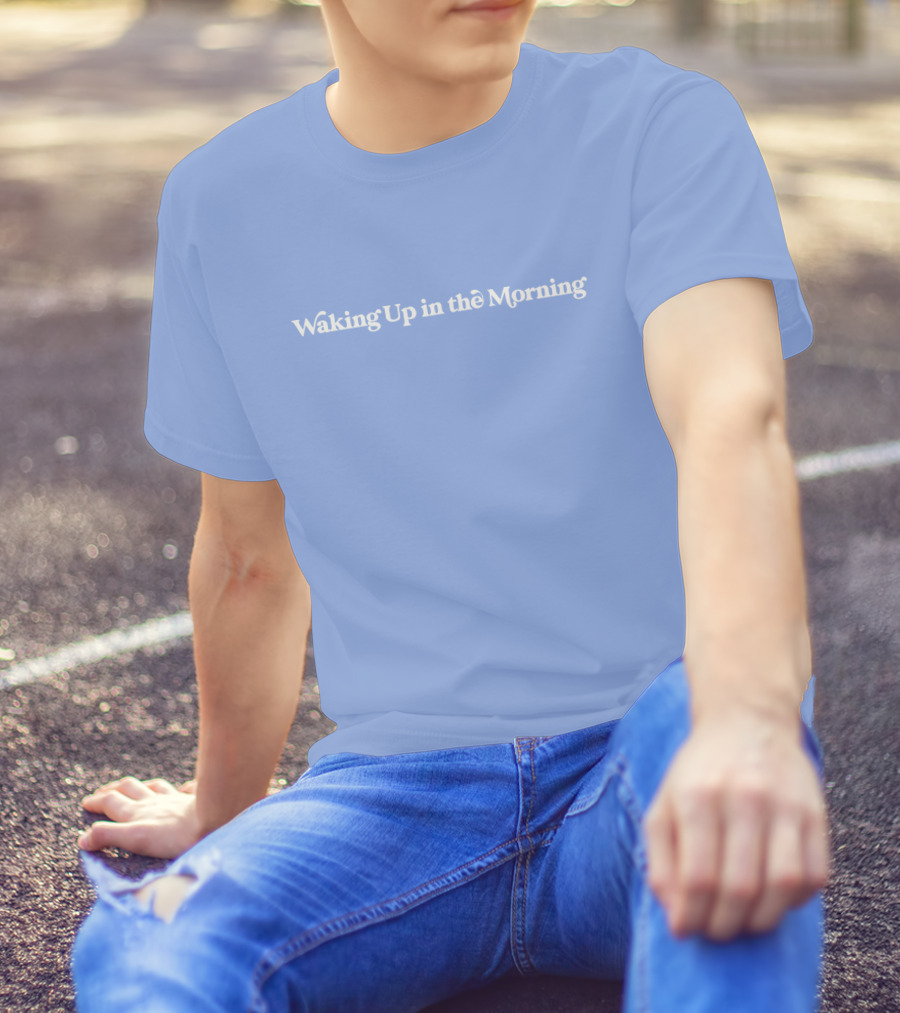 Waking Up In The Morning T-Shirt
