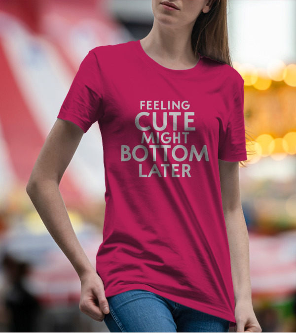 Feeling Cute Might Bottom Later Thedarkskinzeus T-Shirt