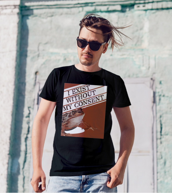 I Exist Without My Consent Frog T-Shirt