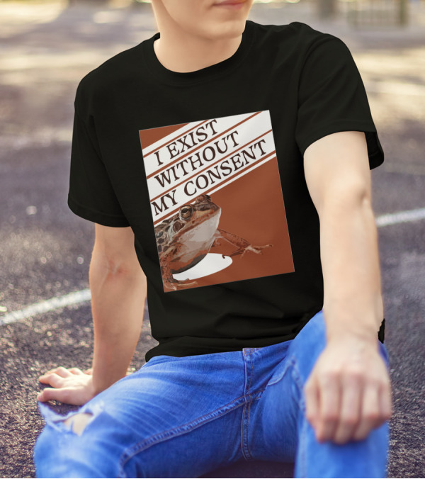 I Exist Without My Consent Frog T-Shirt