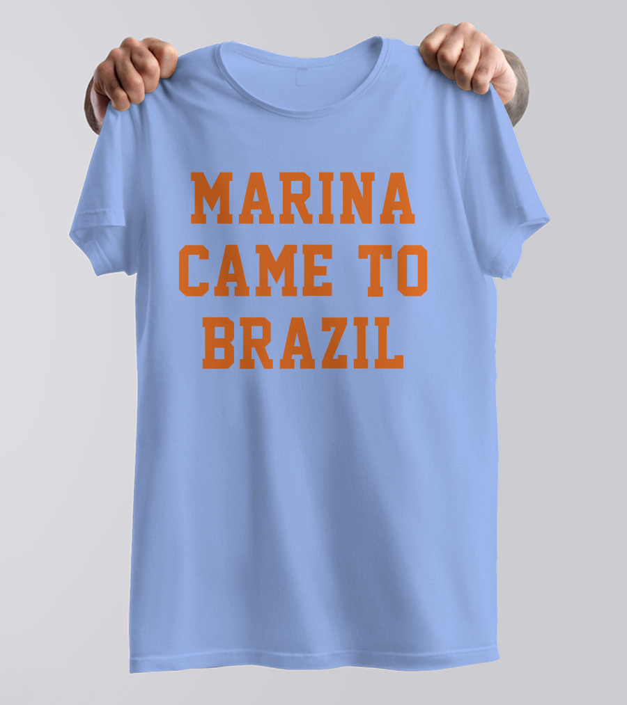 MARINA CAME TO BRAZIL T-Shirt