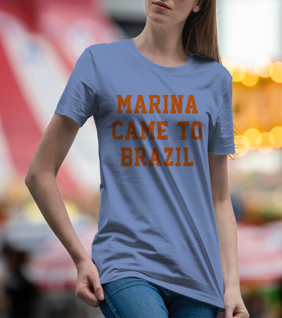 MARINA CAME TO BRAZIL T-Shirt