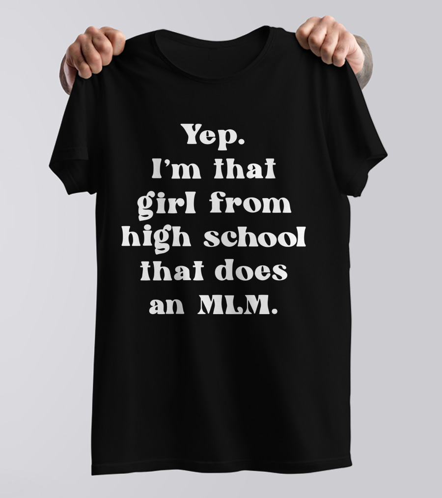 Antimlm Yep I'm That Girl From High School That Does An MLM T-Shirt