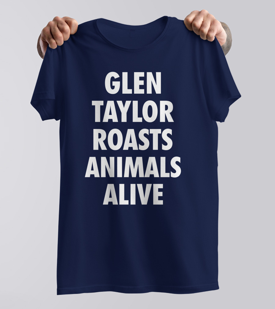 Glen Taylor Roasts Animals Alive T-Shirt