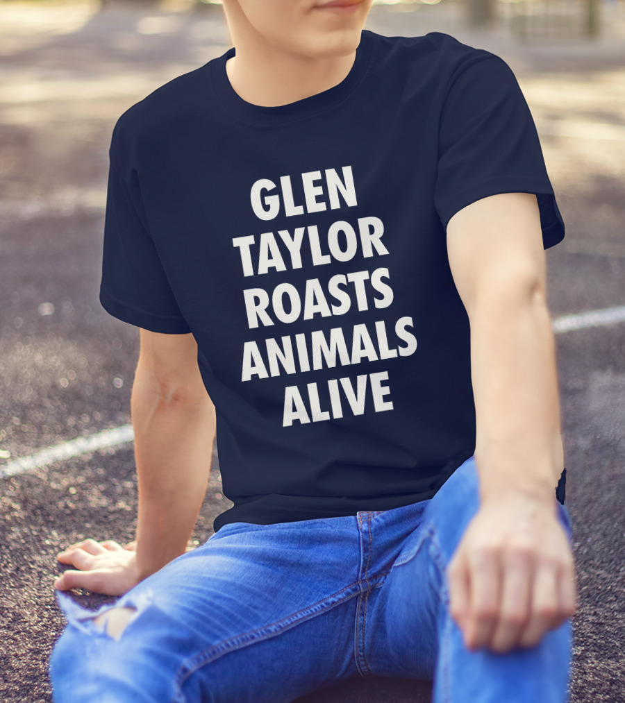 Glen Taylor Roasts Animals Alive T-Shirt