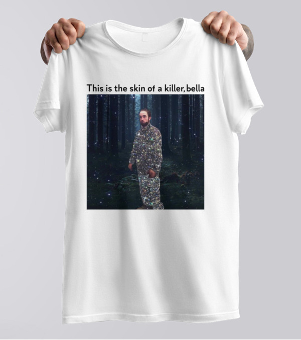 This Is The Skin Of A Killer Bella Twilight Forest Sparkle Suit T-Shirt