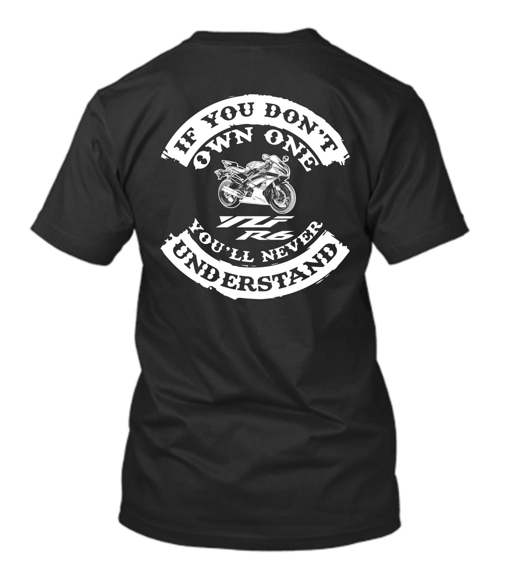 If You Don't Own One You'll Never Understand Yamaha YZF R6 T-Shirt