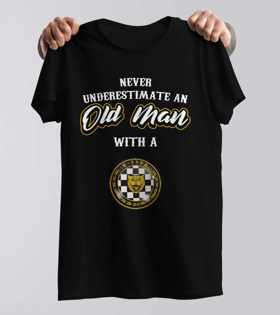 Never Underestimate An Old Man With A Jaguar E-Type T-Shirt