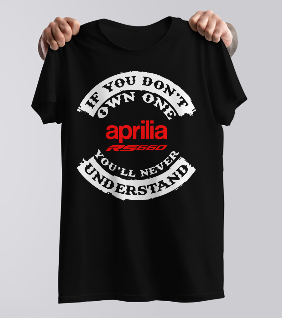 Aprilia RS 660 If You Don't Own One You'll Never Understand T-Shirt