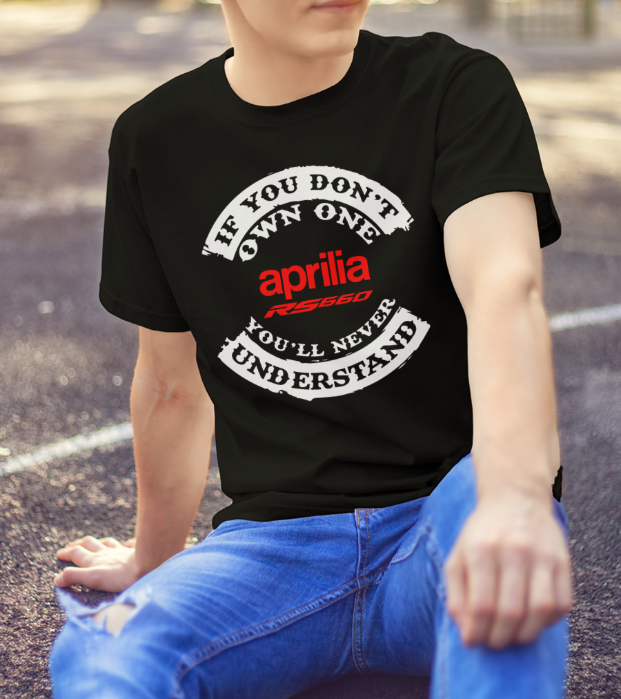 Aprilia RS 660 If You Don't Own One You'll Never Understand T-Shirt
