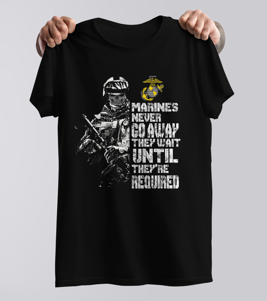 Marines Never Go Away They Wait Until They're Required Military Armed Forces Emblem T-Shirt