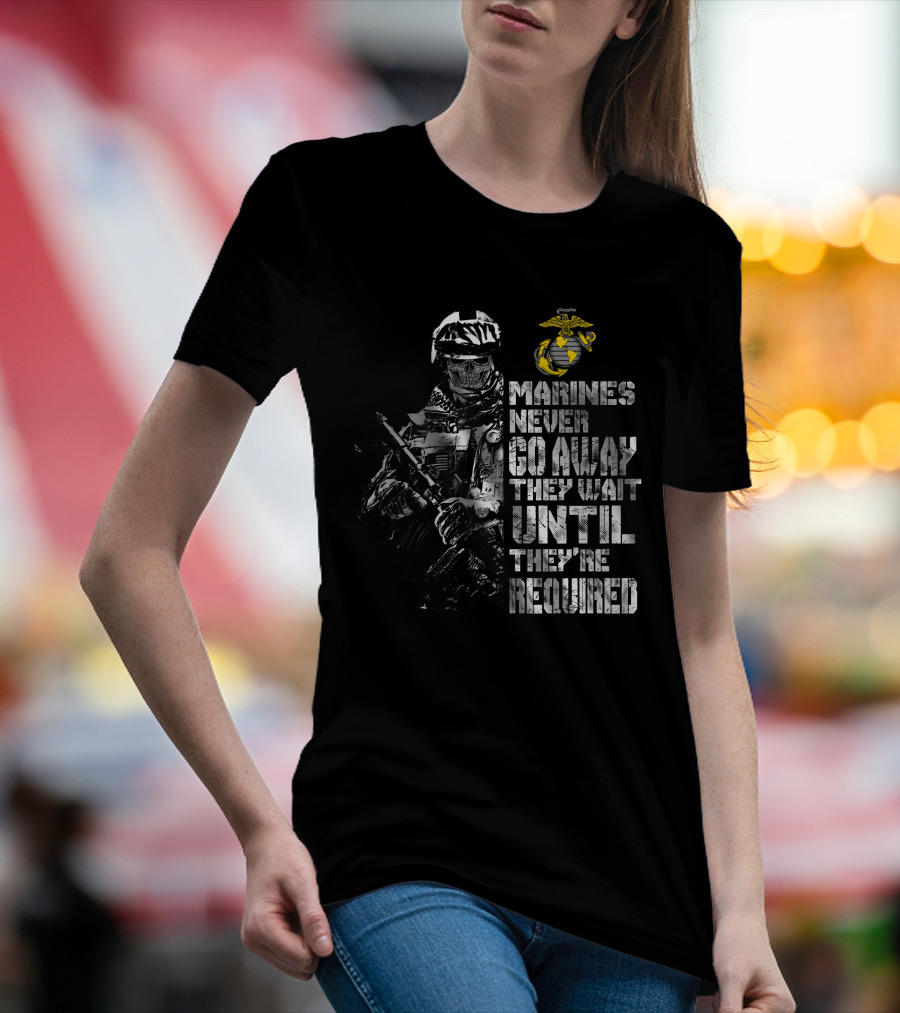 Marines Never Go Away They Wait Until They're Required Military Armed Forces Emblem T-Shirt
