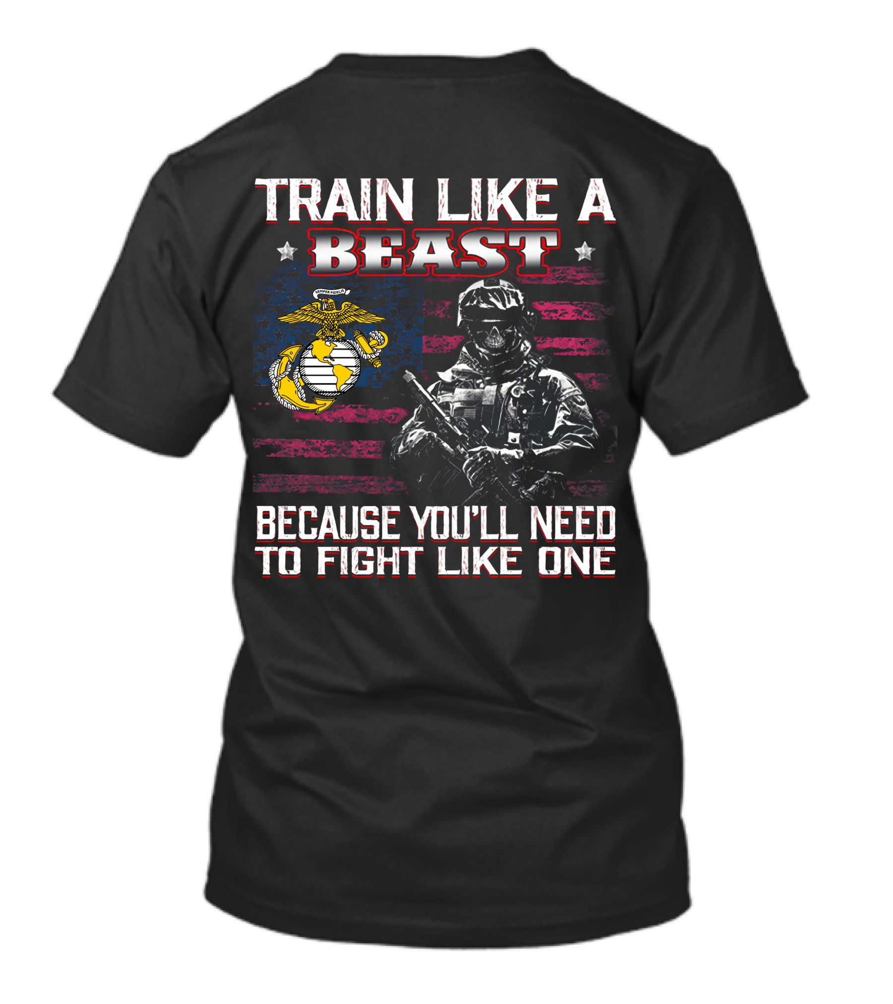 Train Like A Beast Because You'll Need To Fight Like One Marine Corps Flag Soldier T-Shirt