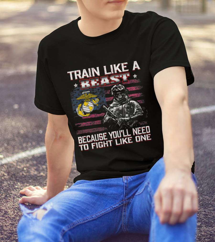 Train Like A Beast Because You'll Need To Fight Like One Marine Corps Flag Soldier T-Shirt