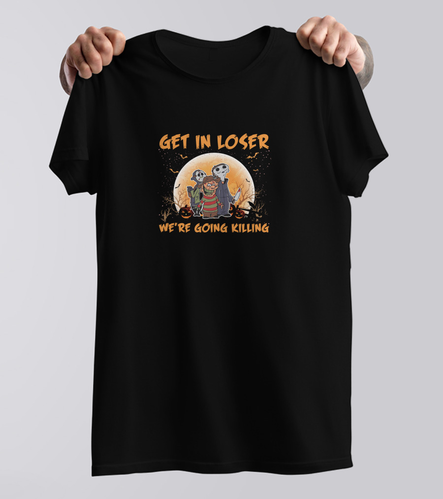 GET IN LOSER WE'RE GOING KILLING HALLOWEEN MOON SPOOKY CHARACTERS JACK-O'-LANTERNS T-Shirt