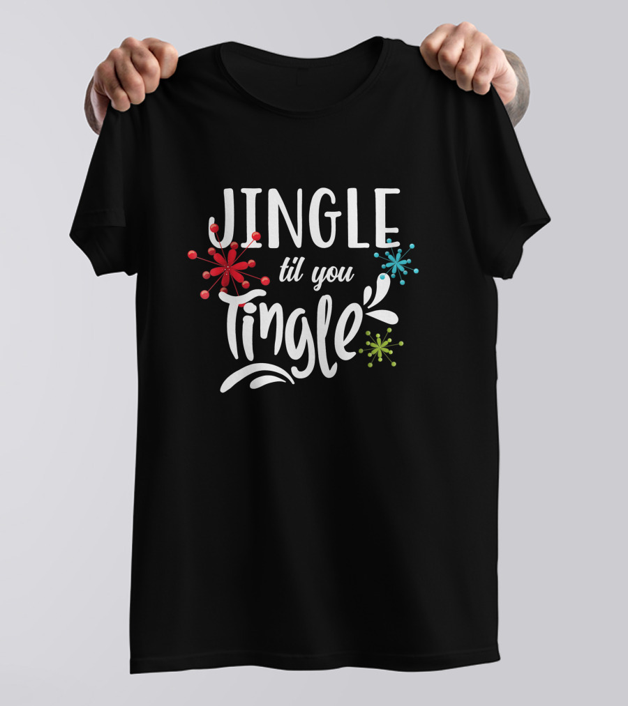 Jingle Til You Tingle Fun Christmas Party Holiday T-Shirt