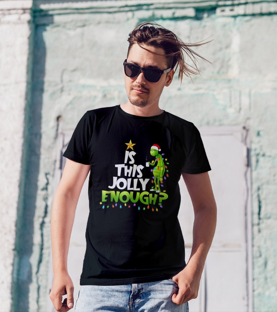 Is This Jolly Enough G.rinch Christmas Noel Funny Gift T-Shirt
