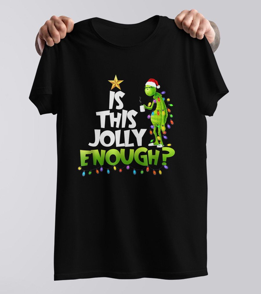 Is This Jolly Enough G.rinch Christmas Noel Funny Gift T-Shirt