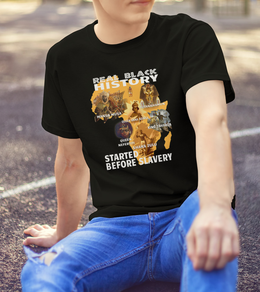 Real Black History Mansa Musa Tutankhamun Queen Anna Nzinga King Taharqa Queen Nefertiti Shaka Zulu Started Before Slavery T-Shirt