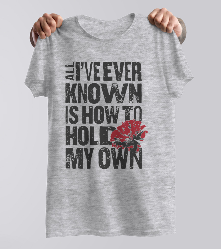 Hadestown All I've Ever Known Is How To Hold My Own T-Shirt