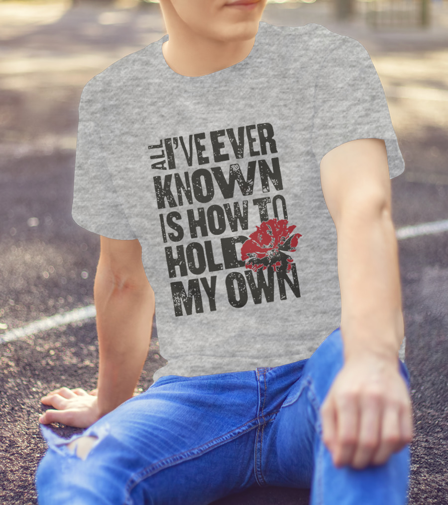 Hadestown All I've Ever Known Is How To Hold My Own T-Shirt