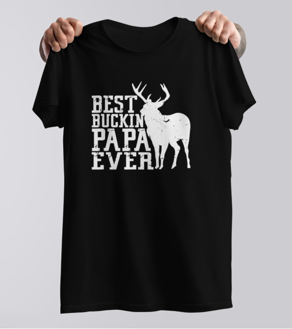 Best Buckin Papa Ever Deer Hunting T-Shirt