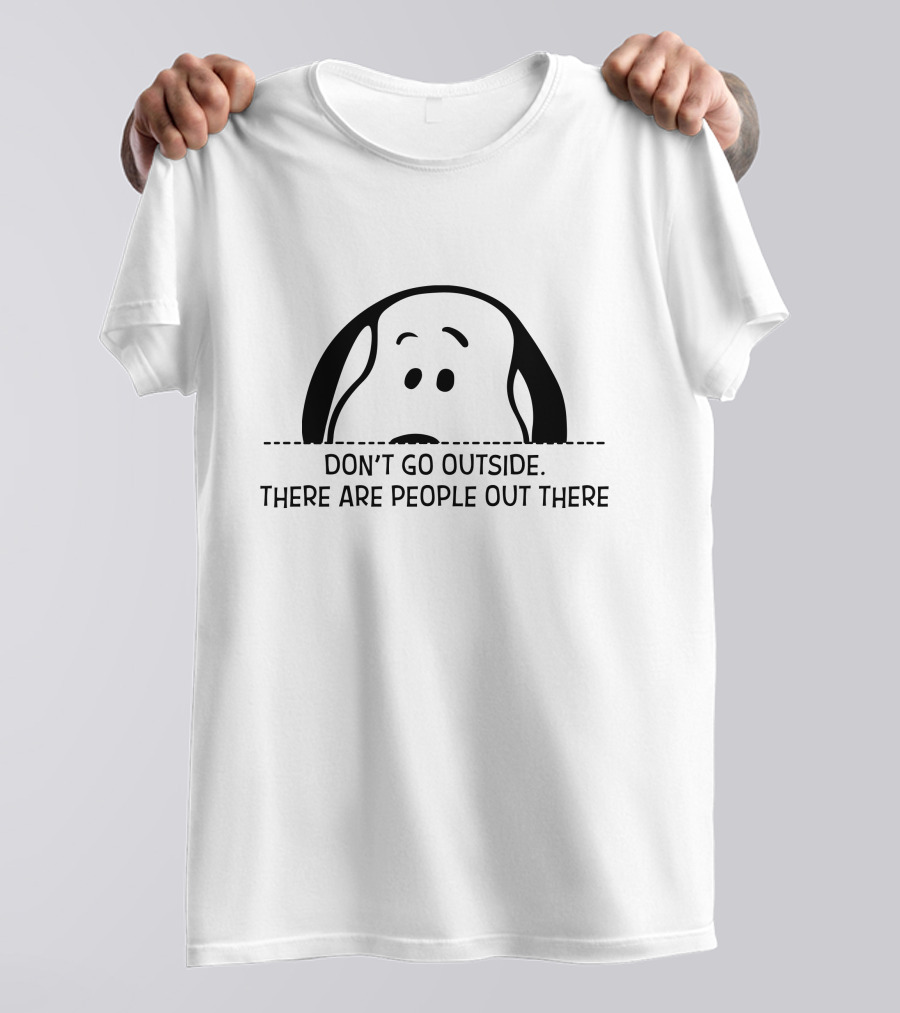Snoopy Don't Go Outside There Are People Out There T-Shirt