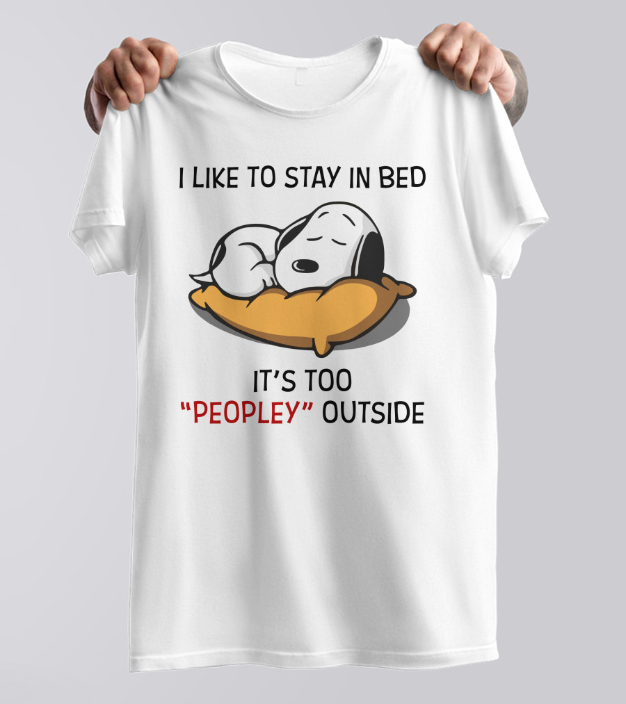 I Like To Stay In Bed Snoopy It’s Too Peopley Outside T-Shirt