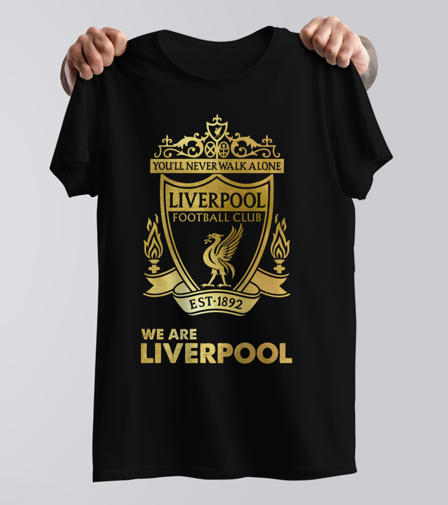 You'll Never Walk Alone Liverpool Football Club Est 1892 We Are Liverpool T-Shirt