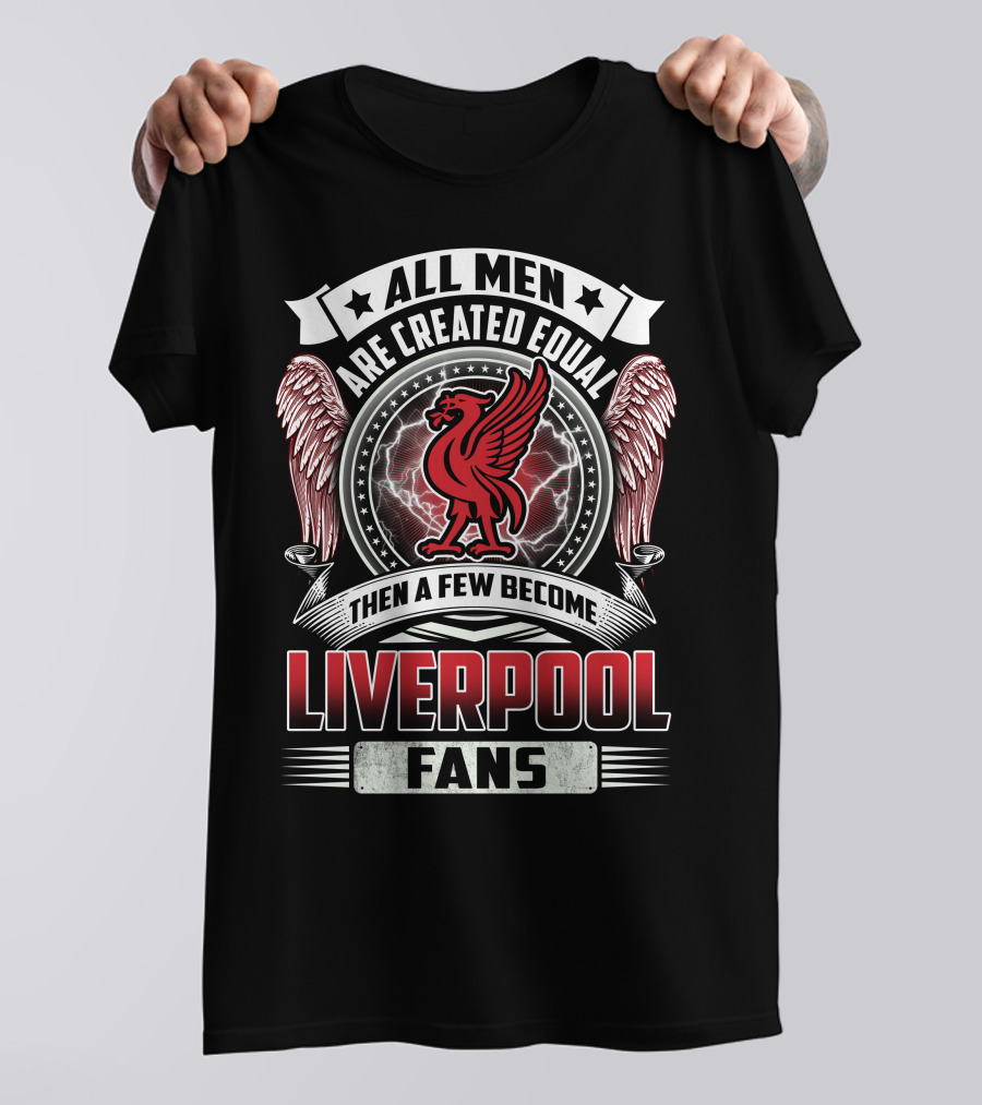 ALL MEN THEN A FEW BECOME LIVERPOOL FANS T-Shirt