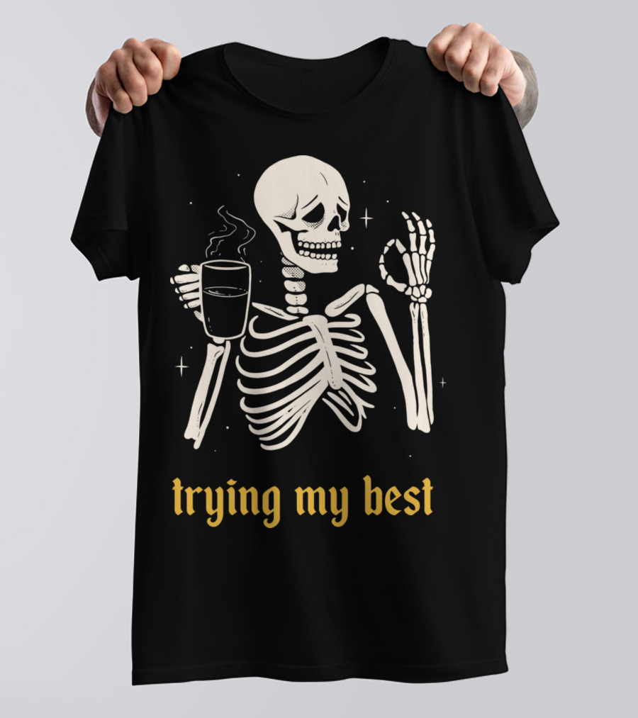 Trying My Best Skeleton Coffee Humorous T-Shirt