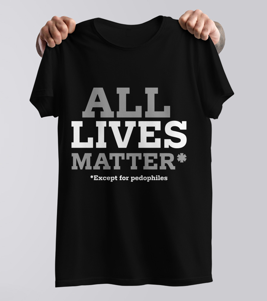 ALL LIVES MATTER Except For Pedophiles T-Shirt
