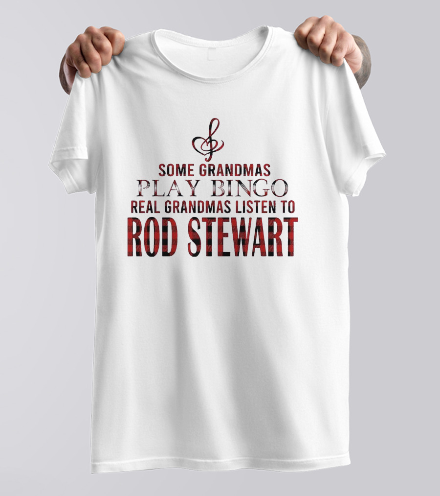 Some Grandmas Play Bingo Real Grandmas Listen To Rod Stewart Musical Note T-Shirt