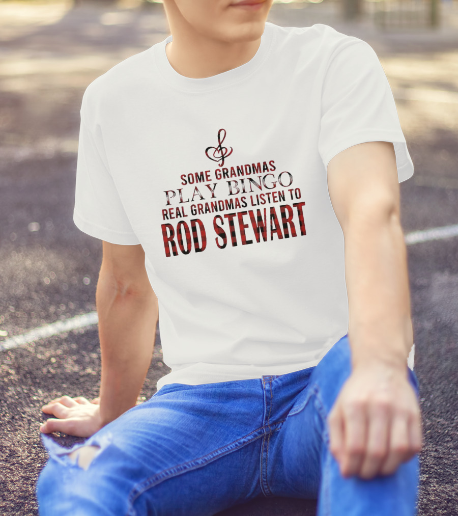 Some Grandmas Play Bingo Real Grandmas Listen To Rod Stewart Musical Note T-Shirt