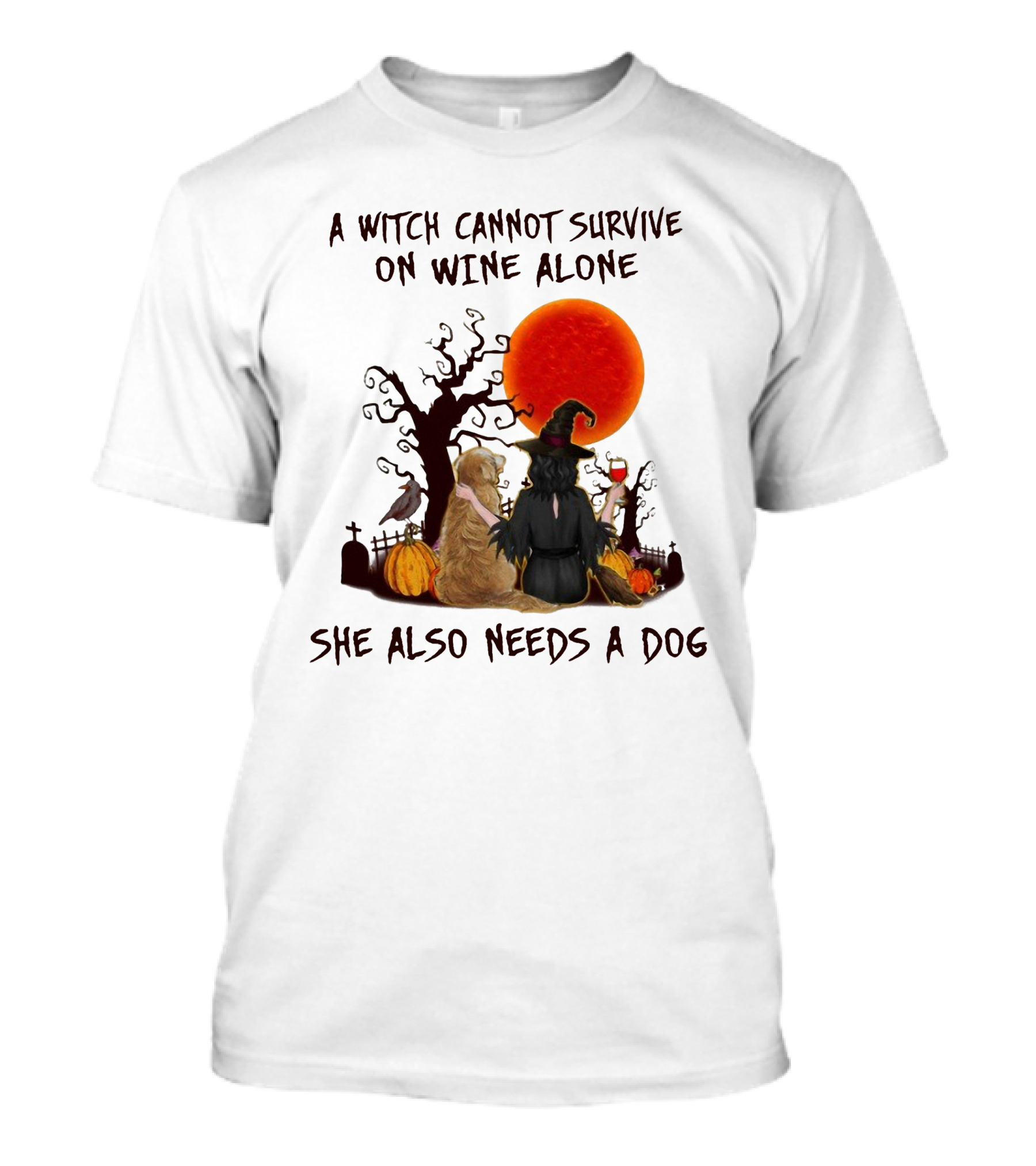 A Witch Cannot Survive On Wine Alone She Also Needs A Dog Halloween Scene With Witch And Dog T-Shirt
