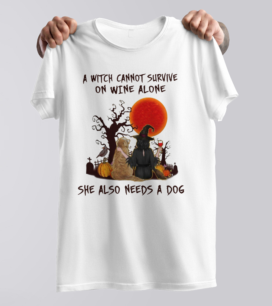 A Witch Cannot Survive On Wine Alone She Also Needs A Dog Halloween Scene With Witch And Dog T-Shirt