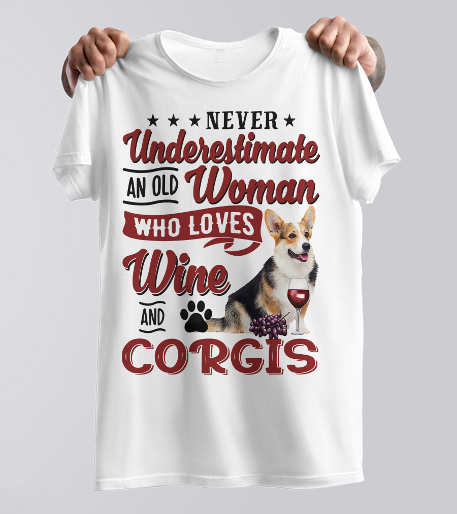 Never Underestimate An Old Woman Who Loves Wine And Corgis With Paw Print And Red Wine Glass T-Shirt