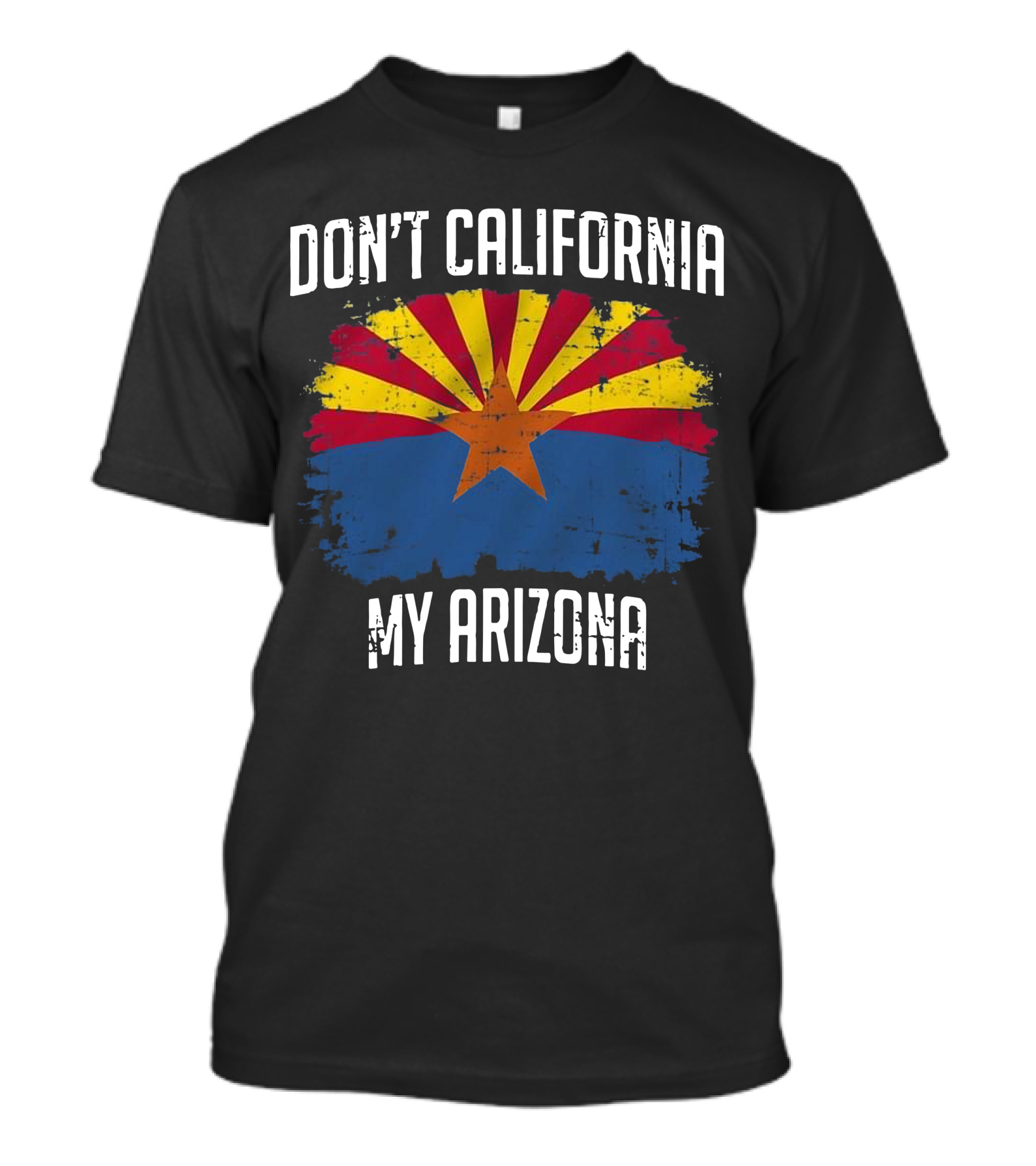 DON'T CALIFORNIA MY ARIZONA Arizona State Flag Emblem T-Shirt