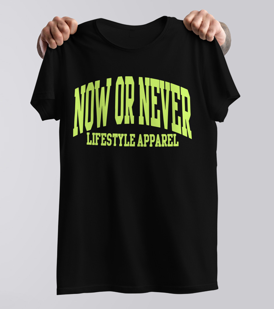 NOW OR NEVER LIFESTYLE T-Shirt