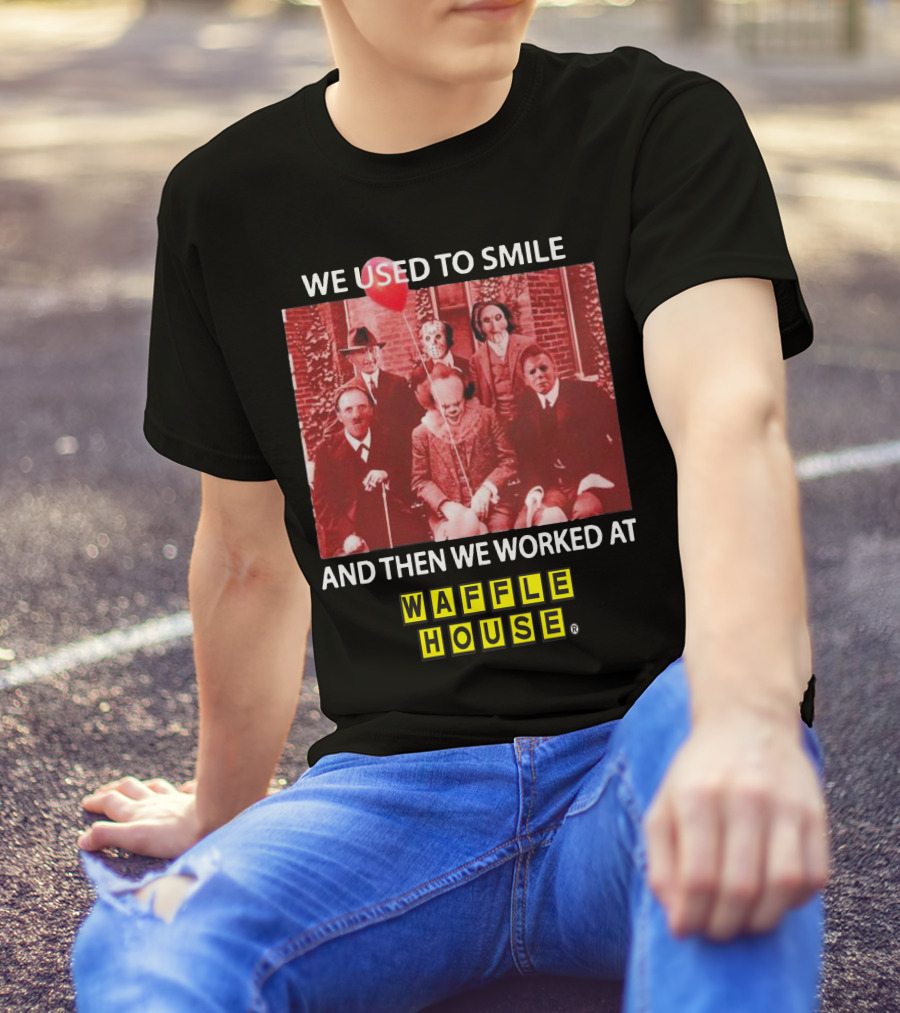 We Used To Smile Horror We Worked At Waffle House T-Shirt