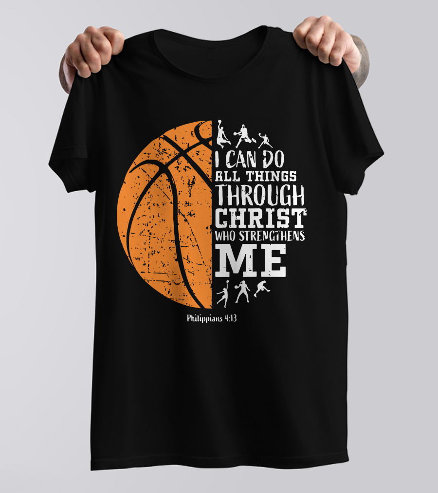 Basketball Philippians 4:13 I Can Do All Things Through Christ Who Strengthens Me T-Shirt