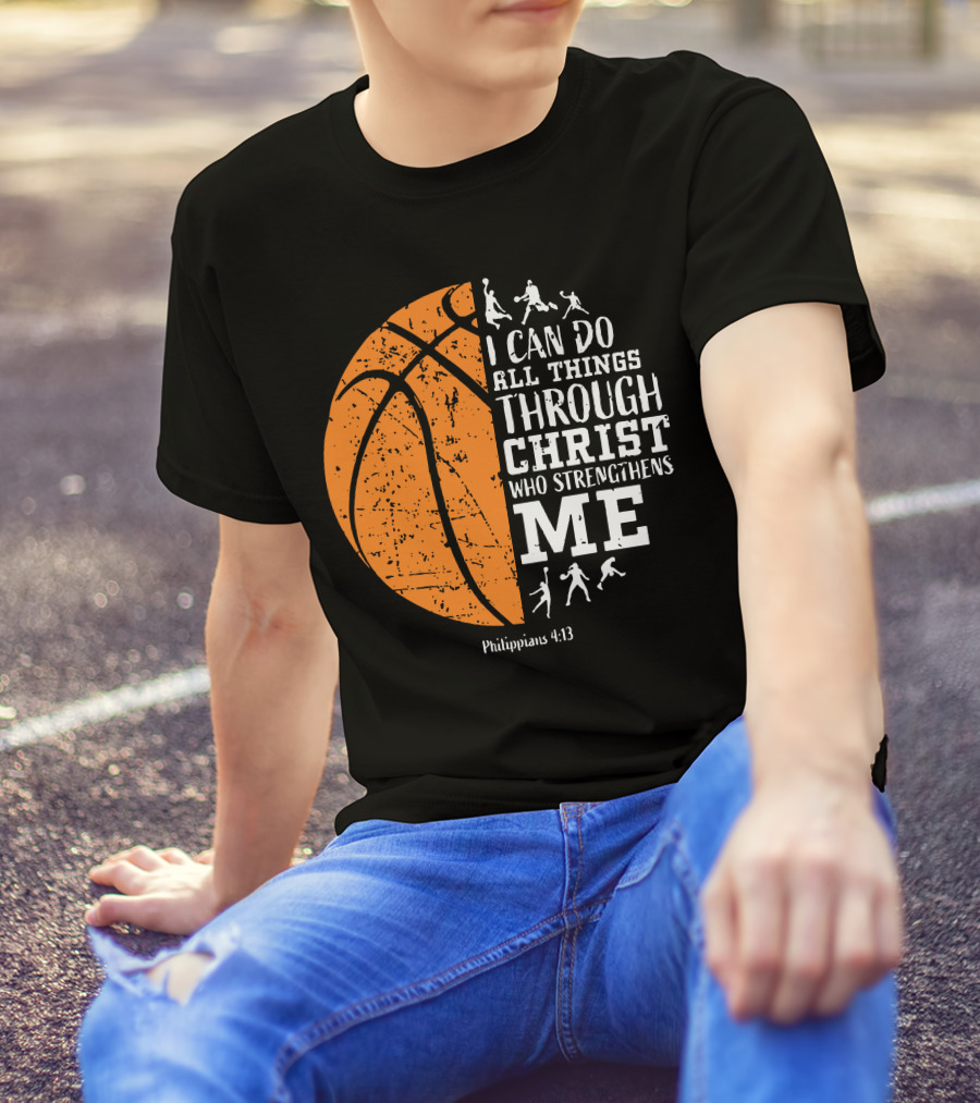 Basketball Philippians 4:13 I Can Do All Things Through Christ Who Strengthens Me T-Shirt