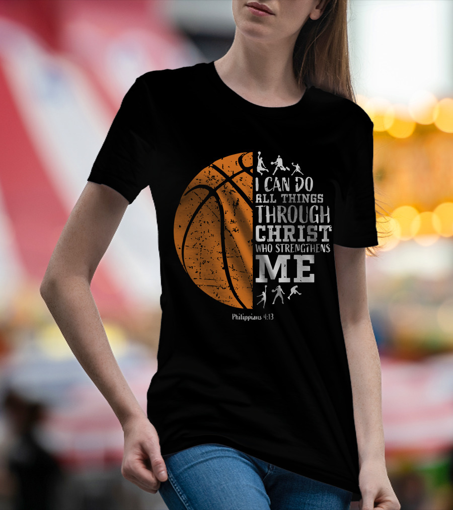 Basketball Philippians 4:13 I Can Do All Things Through Christ Who Strengthens Me T-Shirt