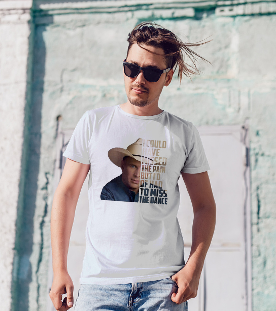 I Could Have Missed The Pain But I'd Of Had To Miss The Dance Cowboy Hat T-Shirt